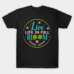 Live Life In Full Bloom Living Spring Life Spring Lover T-Shirt